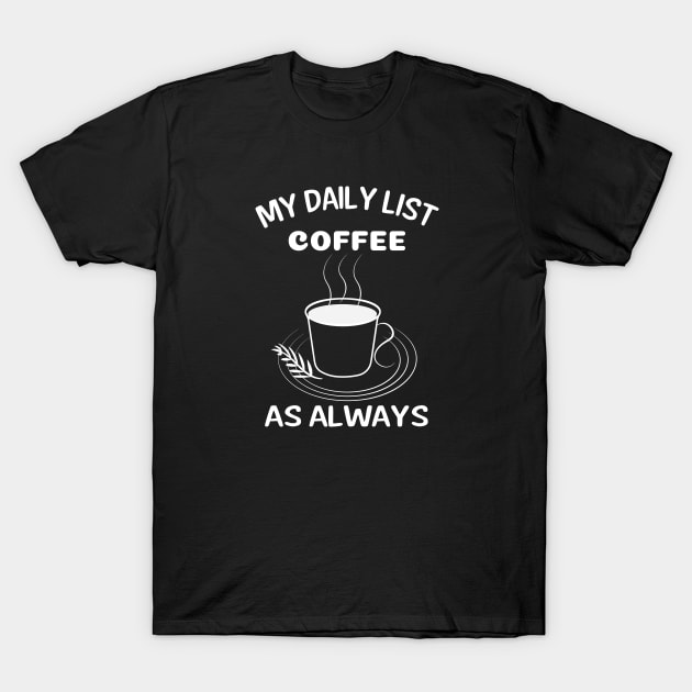 Coffee Is My Daily List - White T-Shirt by ulunkz